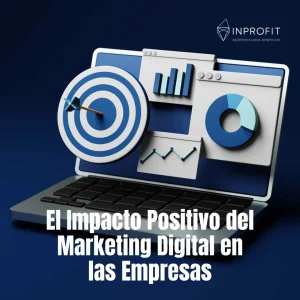 El Impacto Positivo del Marketing Digital en las Empresas