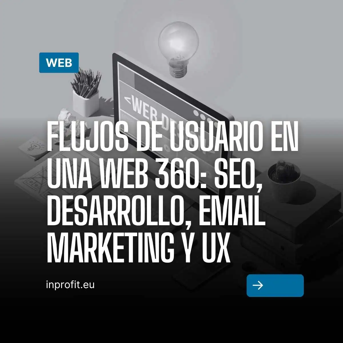 Flujos de usuario en una Web 360: SEO, Desarrollo, Email Marketing y UX