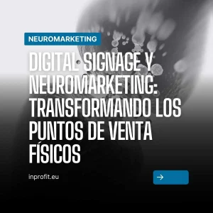 Digital Signage y Neuromarketing: Transformando los puntos de venta físicos