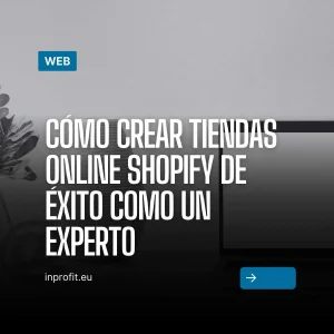 Cómo crear tiendas online Shopify de éxito como un experto