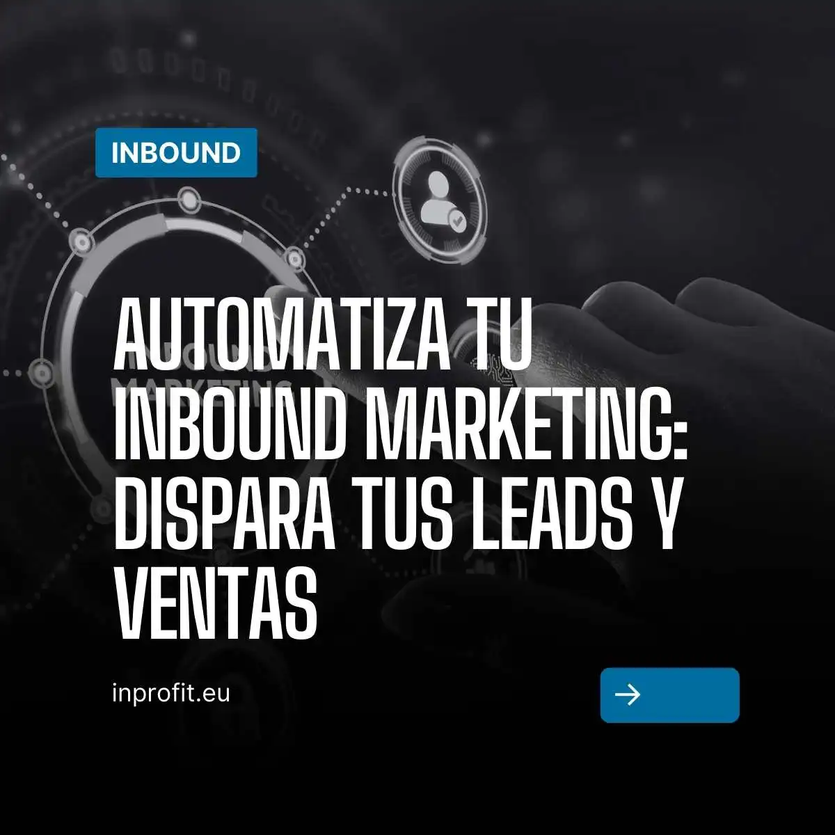 Automatiza tu Inbound Marketing: Dispara tus Leads y Ventas