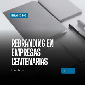 Rebranding em empresas centenárias: Quando o legado é reinventado