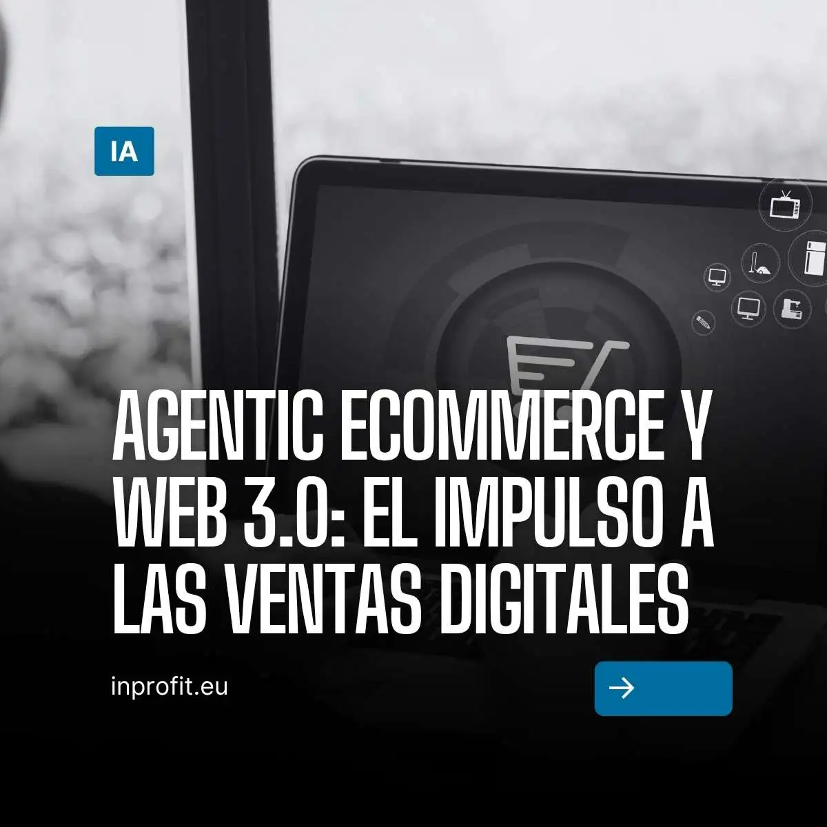 Agentic ecommerce y Web 3.0: El impulso a las ventas digitales