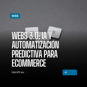 Webs 3.0: IA y automatización predictiva para ecommerce