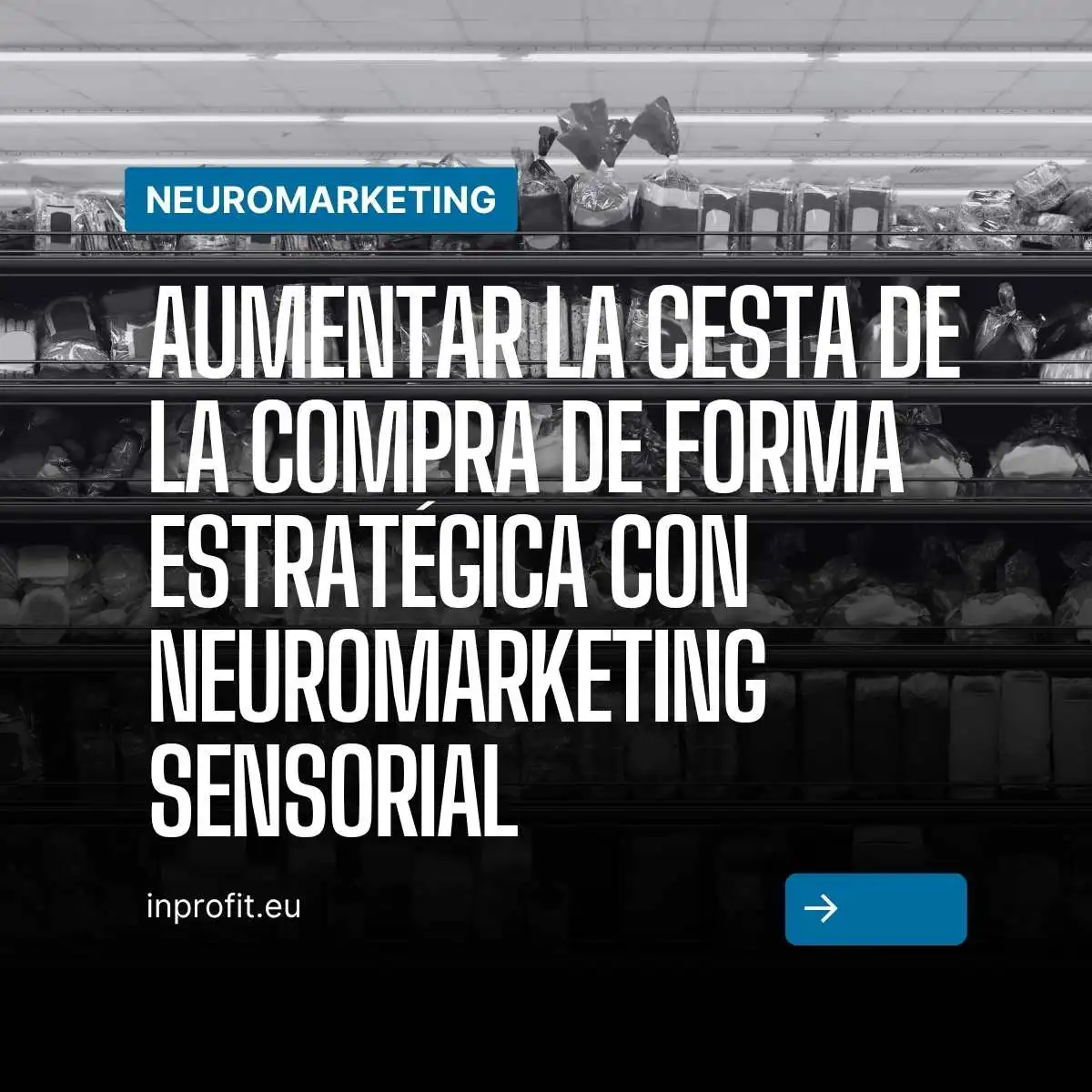 Aumentar estrategicamente os cestos de compras com neuromarketing sensorial