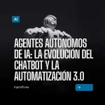 Autonomous AI Agents: The Evolution of Chatbot and Automation 3.0