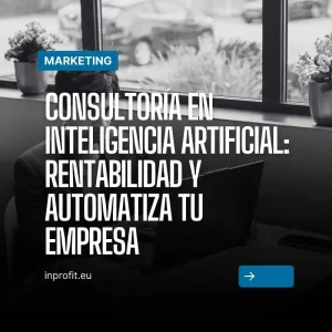 Consultoría en inteligencia artificial: Dispara tu rentabilidad y automatiza tu empresa