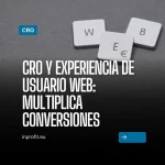 CRO y experiencia de usuario web: el tándem que multiplica conversiones