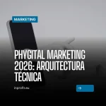 Phygital Marketing 2026: Arquitectura técnica