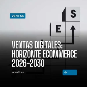 Las ventas digitales en el horizonte ecommerce 2026-2030