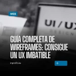 Guía completa de Wireframes: Consigue un UX imbatible