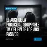 The rise of Shoppable TV advertising and the end of passive ads