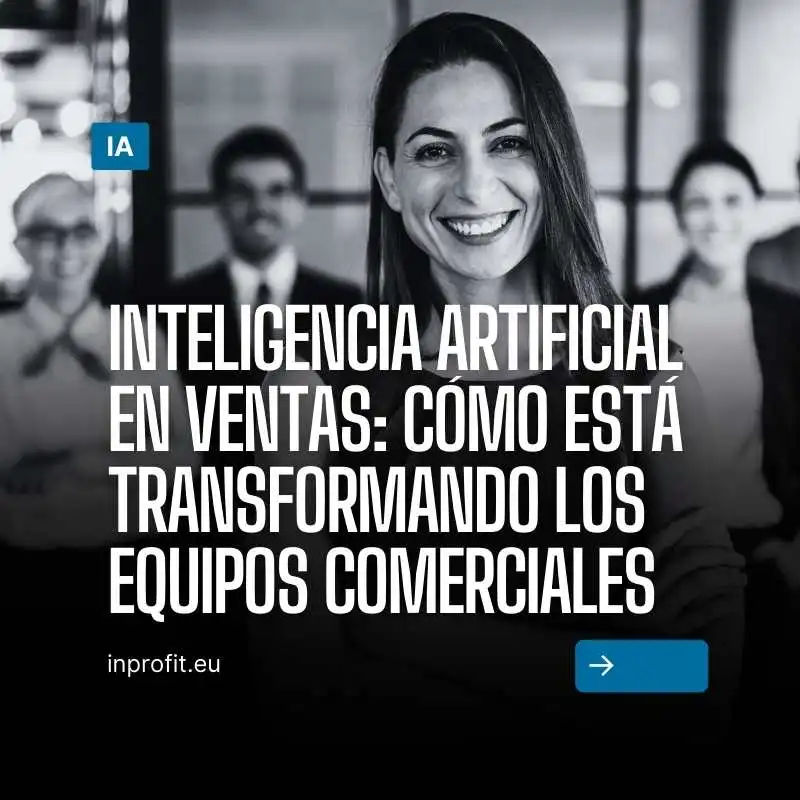 Inteligencia Artificial en Ventas: Cómo está transformando los equipos comerciales