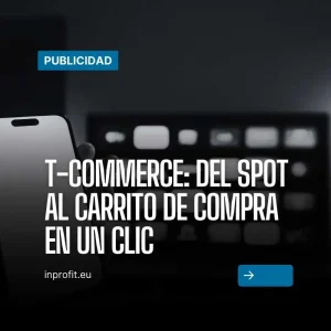 T-commerce: Del Spot al Carrito de compra en un clic