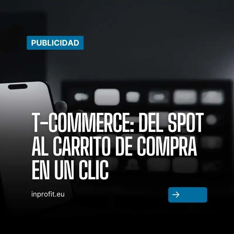 T-commerce: Del Spot al Carrito de compra en un clic