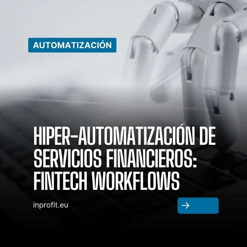 Hiper-automatización de servicios Financieros: Fintech workflows