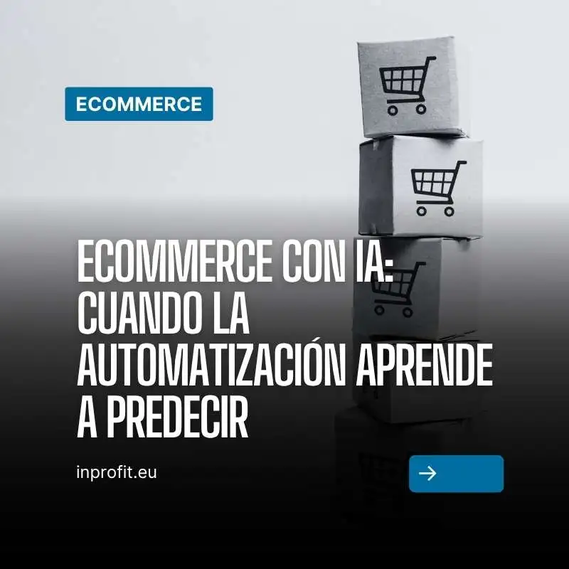 eCommerce con IA: cuando la automatización aprende a predecir