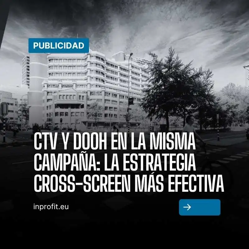 CTV and DOOH in the same campaign: the most effective cross-screen strategy