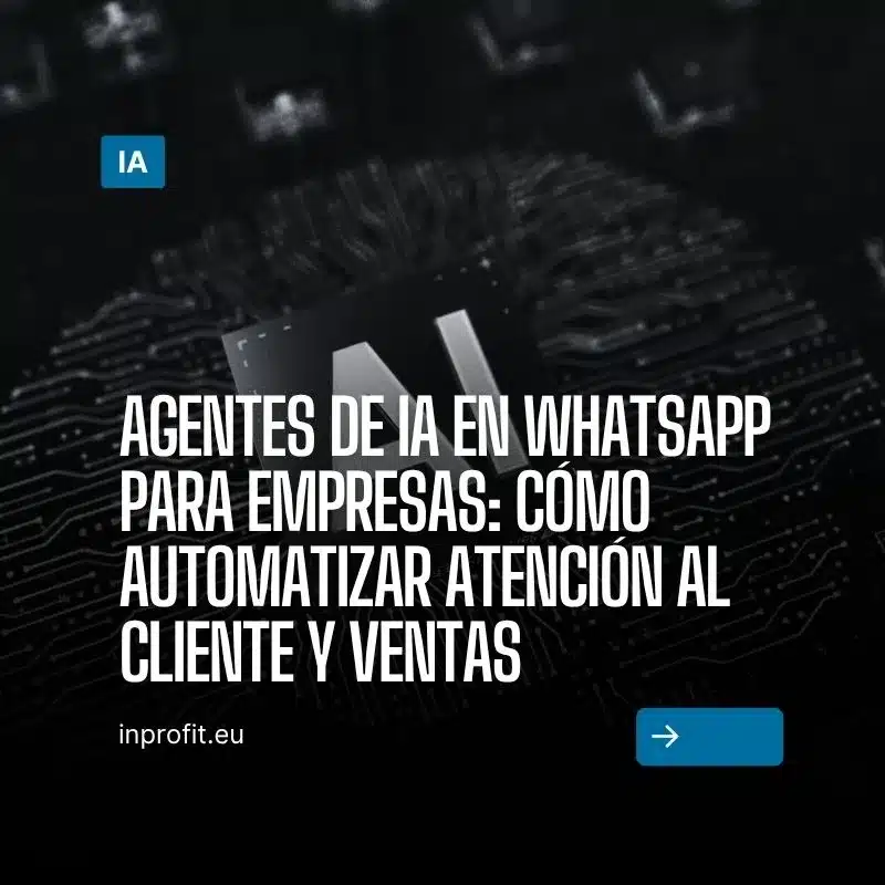 Agentes de IA en WhatsApp para empresas: Cómo automatizar atención al Cliente y Ventas