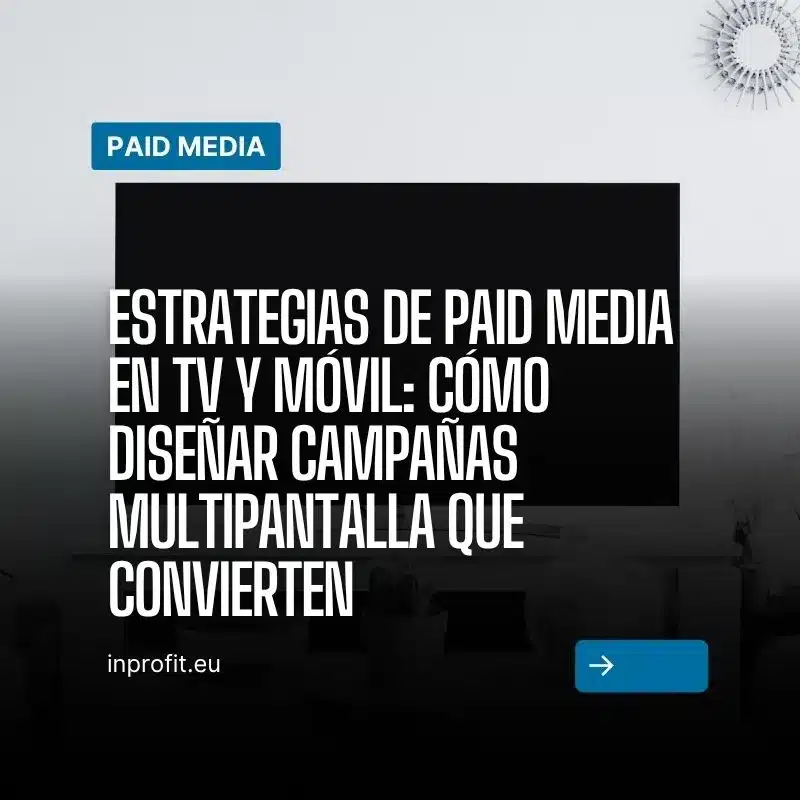 Paid Media Strategies for TV and Mobile: How to Design Multiscreen Campaigns That Convert